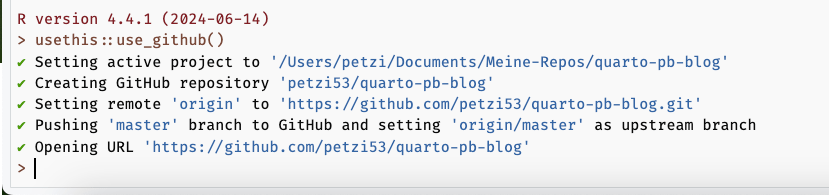 The screenshot shows the following lines, from top to the bottom: 'R version 4.4.1 (2024-04-14)' written in red, '> usethis::use_github()' written in red. From here the next lines start with a green ok check mark icon, 'Setting active project to' followed by the path, 'Creating GitHub repository' followed by the Github.com path of my repo., 'Setting remote `origin` to' followed by the appropriate path, 'Pushing `master` branch to gitHub and setting `origin/master` as upstream branch.', 'Opening URL' followed by the URL to my Github repo.